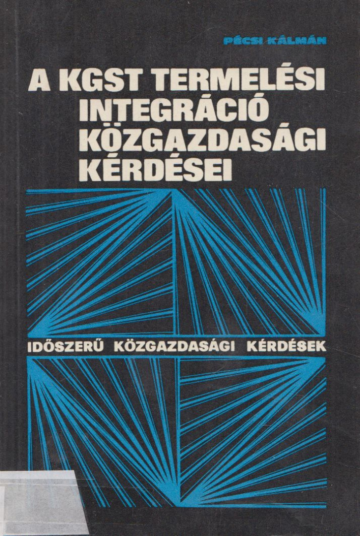 Dr. Pécsi Kálmán - A KGST termelési integráció közgazdasági kérdései [antikvár]