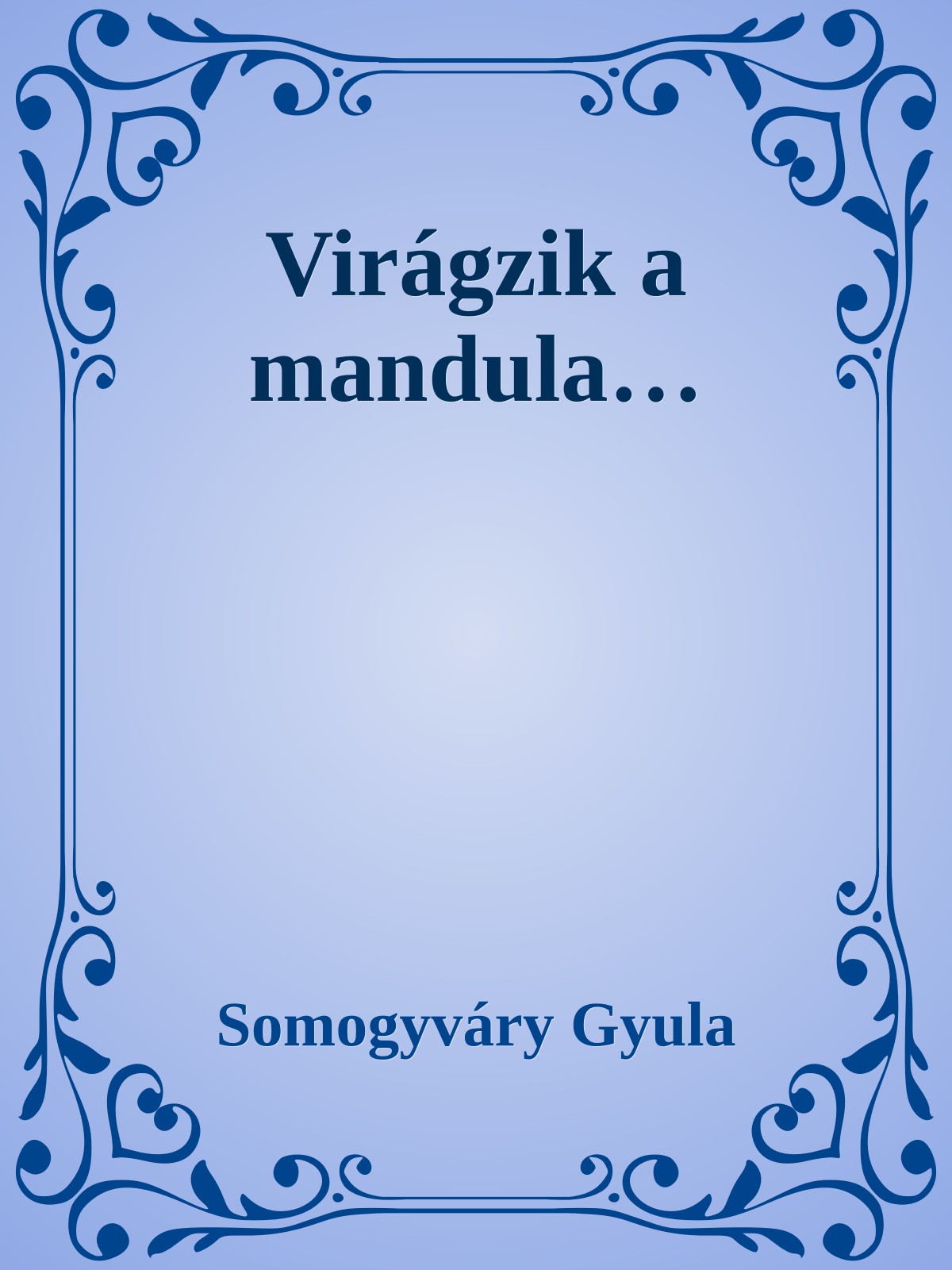 Somogyváry Gyula - Virágzik a mandula [eKönyv: epub, mobi]