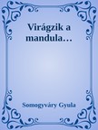 Somogyváry Gyula - Virágzik a mandula [eKönyv: epub, mobi]