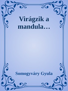 Somogyváry Gyula - Virágzik a mandula [eKönyv: epub, mobi]