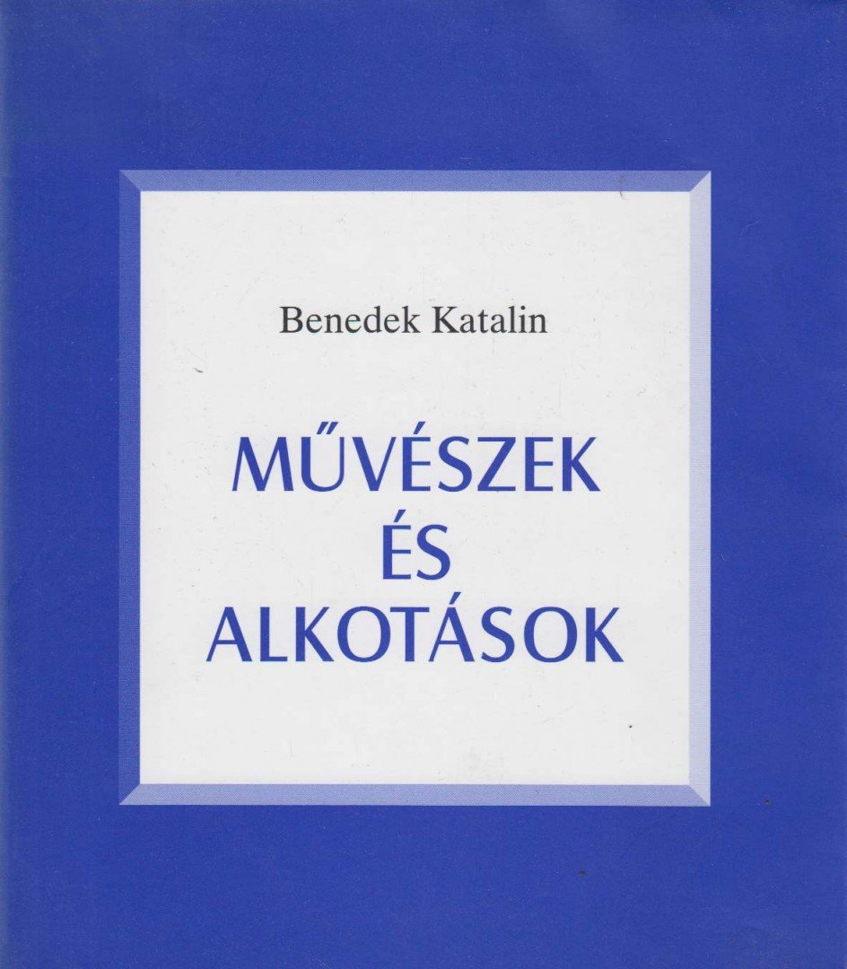 Benedek Katalin - Művészek és alkotások I. [antikvár]