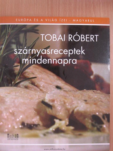 Tobai Róbert - Szárnyasreceptek mindennapra [antikvár]