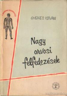 Gyenes István - Nagy orvosi felfedezések [antikvár]