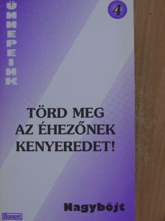Törd meg az éhezőnek kenyeredet! [antikvár]