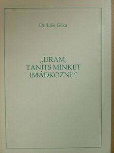 Dr. Hős Géza - "Uram, taníts minket imádkozni!" [antikvár]