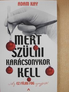 Adam Kay - Mert szülni karácsonykor kell [antikvár]