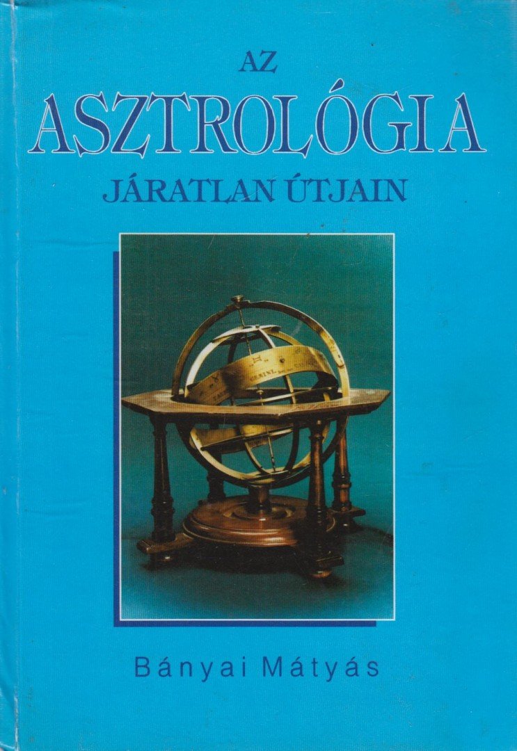BÁNYAI MÁTYÁS - Az asztrológia járatlan útjain [antikvár]