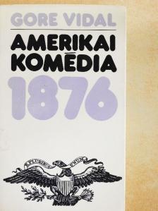 Gore Vidal - Amerikai komédia 1876 [antikvár]