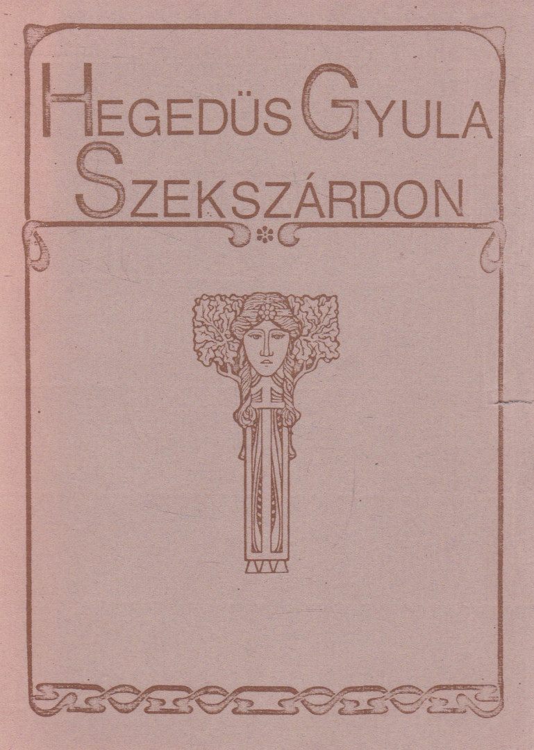 Töttős Gábor - Hegedüs Gyula Szekszárdon (dedikált) [antikvár]