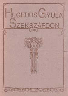 Töttős Gábor - Hegedüs Gyula Szekszárdon (dedikált) [antikvár]