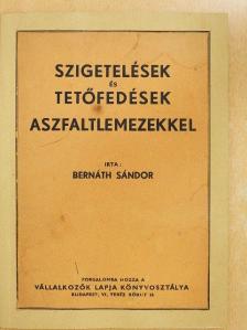 Bernáth Sándor - Szigetelések és tetőfedések aszfaltlemezekkel [antikvár]