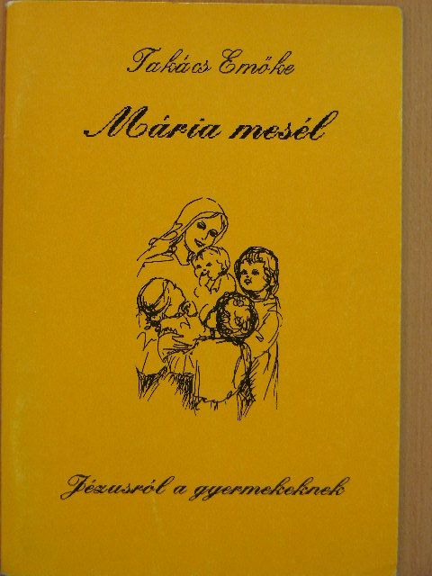 Takács Emőke - Mária mesél Jézusról a gyermekeknek [antikvár]