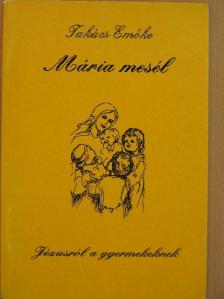 Takács Emőke - Mária mesél Jézusról a gyermekeknek [antikvár]