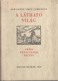 Comenius, Johannes Amos - A látható világ - Orbis sensualium pictus [antikvár]