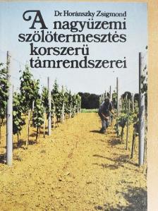 Dr. Horánszky Zsigmond - A nagyüzemi szőlőtermesztés korszerű támrendszerei [antikvár]