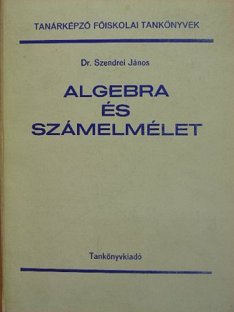 Dr. Szendrei János - Algebra és számelmélet [antikvár]