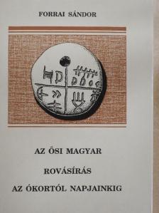Forrai Sándor - Az ősi magyar rovásírás az ókortól napjainkig [antikvár]