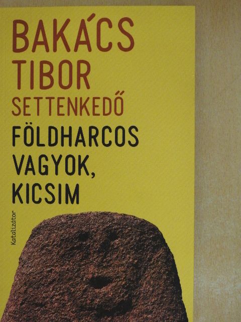 Bakács Tibor Settenkedő - Földharcos vagyok, kicsim [antikvár]