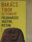 Bakács Tibor Settenkedő - Földharcos vagyok, kicsim [antikvár]