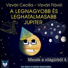 Vizvári Flávió Vizvári Cecília - - A legnagyobb és leghatalmasabb Jupiter [eKönyv: epub, mobi]