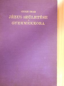 Czike Imre - Jézus születése és gyermekkora [antikvár]