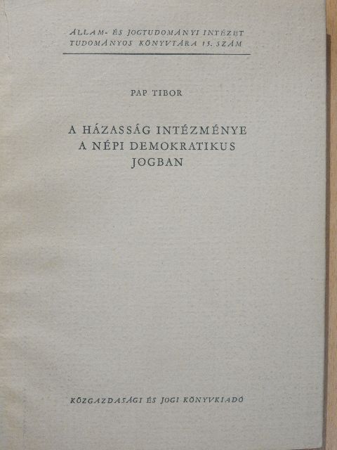 Pap Tibor - A házasság intézménye a népi demokratikus jogban [antikvár]