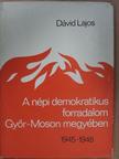 Dávid Lajos - A népi demokratikus forradalom Győr-Moson megyében [antikvár]