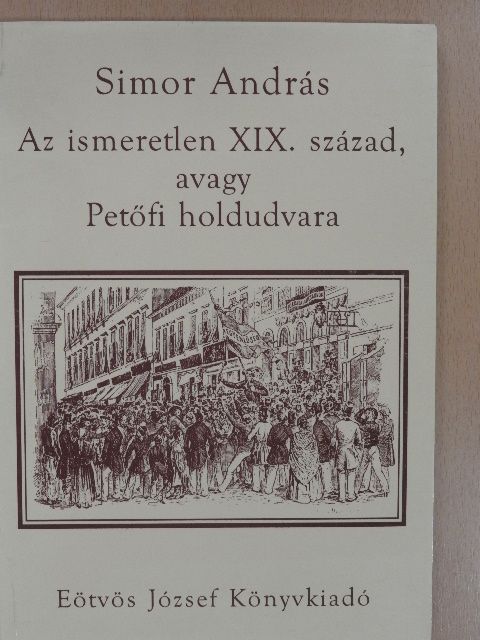 Simor András - Az ismeretlen XIX. század, avagy Petőfi holdudvara (dedikált példány) [antikvár]