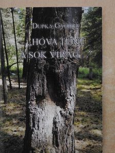 Dupka György - "Hova tűnt a sok virág..." [antikvár]