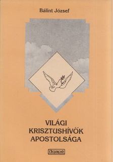 BÁLINT JÓZSEF - Világi krisztushívők apostolsága [antikvár]