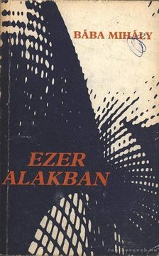 Bába Mihály - Ezer alakban [antikvár]