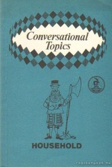 Vasvár Jánosné (összeáll) - Conversational Topics - Household [antikvár]
