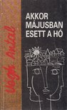 VÉGH ANTAL - Akkor májusban esett a hó [antikvár]