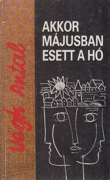 VÉGH ANTAL - Akkor májusban esett a hó [antikvár]