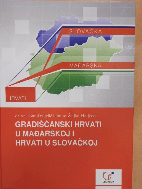 Dr. sc. Tomislav Jelic - Gradiscanski Hrvati u Madarskoj i Hrvati u Slovackoj [antikvár]