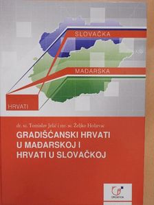 Dr. sc. Tomislav Jelic - Gradiscanski Hrvati u Madarskoj i Hrvati u Slovackoj [antikvár]