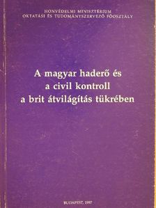 Deák Péter - A magyar haderő és a civil kontroll a brit átvilágítás tükrében [antikvár]