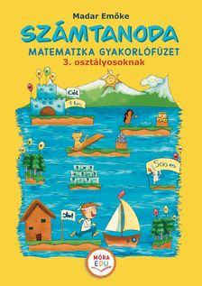 Madar Emőke - Számtanoda - Matematikai gyakorlófüzet 3. osztályosoknak 