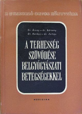 Dr. Árvay Sándor - A terhesség szövődése belgyógyászati betegségekkel [antikvár]