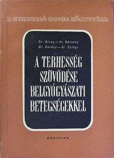 Dr. Árvay Sándor - A terhesség szövődése belgyógyászati betegségekkel [antikvár]