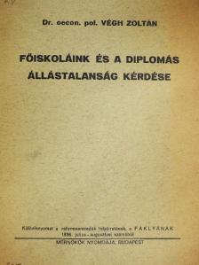 Dr. oecon. pol. Végh Zoltán - Főiskoláink és a diplomás állástalanság kérdése [antikvár]