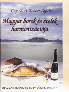 Cey-Bert Róbert Gyula - Magyar borok és ételek harmonizációja [antikvár]