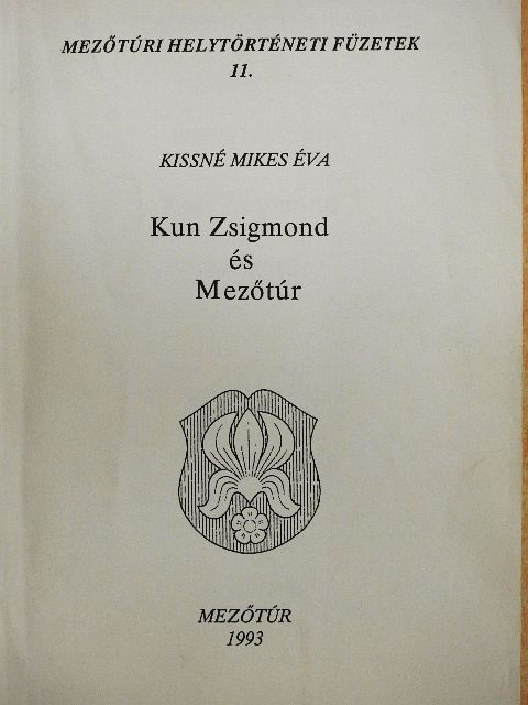 Kissné Mikes Éva - Kun Zsigmond és Mezőtúr [antikvár]