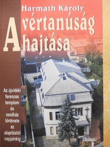 Harmath Károly - A vértanúság hajtása [antikvár]