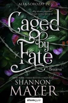 Shannon Mayer - Caged by Fate - Bezárva - Alfa-sorozat 4. [eKönyv: epub, mobi]