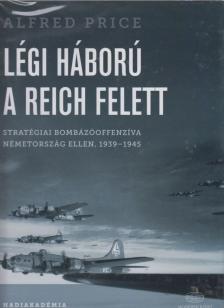 Alfred Price - Légi háború a Reich felett [antikvár]