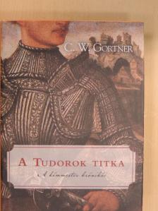 C. W. Gortner - A Tudorok titka [antikvár]
