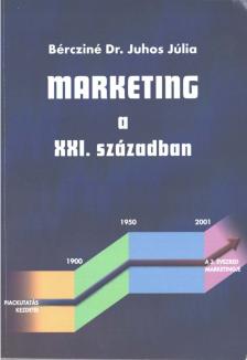 Bércziné dr. Juhos Júlia - Marketing a XXI. században [antikvár]