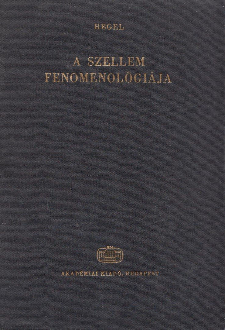 Hegel, Georg Wilhelm Friedrich - A szellem fenomenológiája [antikvár]