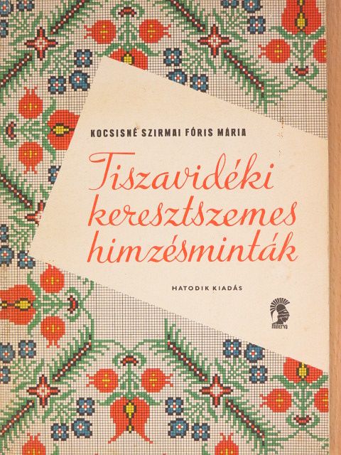 Kocsisné Szirmai Fóris Mária - Tiszavidéki keresztszemes hímzésminták [antikvár]